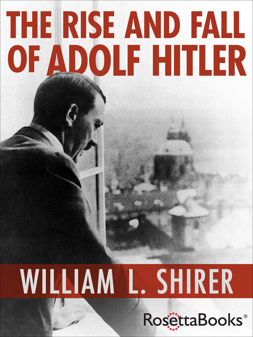 Title details for The Rise and Fall of Adolf Hitler by William L. Shirer - Wait list